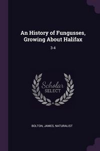 Produktbild: An History of Fungusses, Growing About Halifax