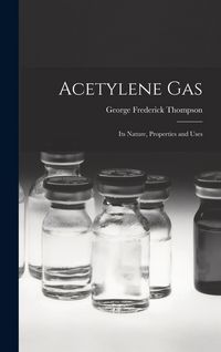 Produktbild: Acetylene Gas: Its Nature, Properties and Uses