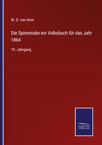 Produktbild: Die Spinnstube ein Volksbuch f&uuml;r das Jahr 1864