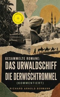 Produktbild: Gesammelte Romane: Das Urwaldschiff + Die Derwischtrommel (Kommentiert)