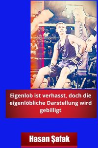 Produktbild: Eigenlob ist verhasst, doch die eigenl&ouml;bliche Darstellung wird gebilligt