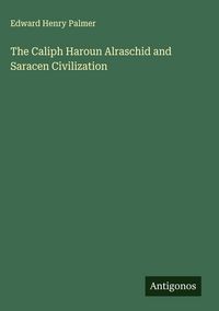 Produktbild: The Caliph Haroun Alraschid and Saracen Civilization