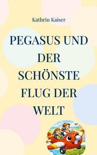 Produktbild: Pegasus und der sch&ouml;nste Flug der Welt