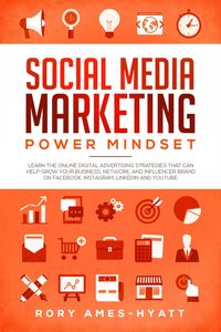 Produktbild: Social Media Marketing Power Mindset: Learn The Online Digital Advertising Strategies That Can Help Grow Your Business, Network, And Influencer Brand