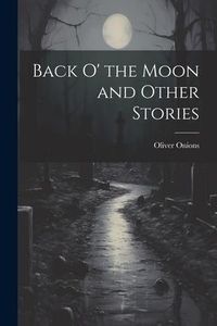 Produktbild: Back O' the Moon and Other Stories