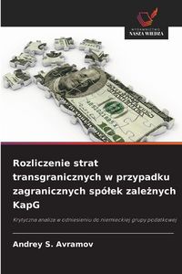 Produktbild: Rozliczenie strat transgranicznych w przypadku zagranicznych sp&oacute;&iquest;ek zale&iquest;nych KapG