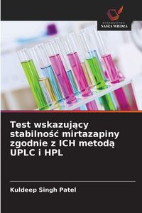 Produktbild: Test wskazuj&iquest;cy stabilno&iquest;&iquest; mirtazapiny zgodnie z ICH metod&iquest; UPLC i HPL