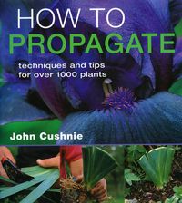 Produktbild: How to Propogate: Techniques & Tips for Over 1000 Plants