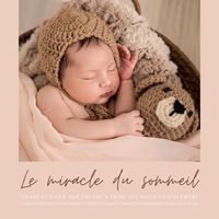 Produktbild: Le miracle du sommeil&nbsp;: comment aider votre b&eacute;b&eacute; &agrave; faire ses nuits paisiblement