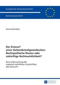 Produktbild: Der Entwurf eines Verbandsstrafgesetzbuches: Rechtspolitische Illusion oder zuk&uuml;nftige Rechtswirklichkeit?
