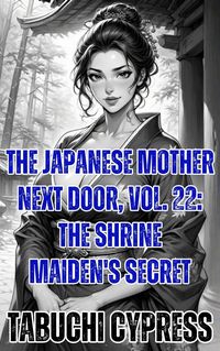 Produktbild: The Japanese Mother Next Door, Vol. 22: The Shrine Maiden's Secret
