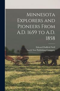Produktbild: Minnesota Explorers and Pioneers From A.D. 1659 to A.D. 1858