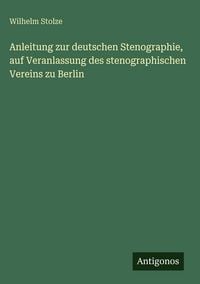 Produktbild: Anleitung zur deutschen Stenographie, auf Veranlassung des stenographischen Vereins zu Berlin
