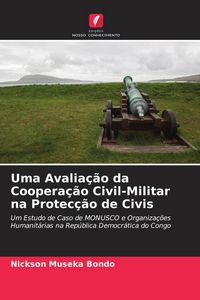 Produktbild: Uma Avalia&ccedil;&atilde;o da Coopera&ccedil;&atilde;o Civil-Militar na Protec&ccedil;&atilde;o de Civis