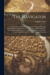 Produktbild: The Navigator: Containing Directions for Navigating the Ohio and Mississippi Rivers With an Ample Account of These Much Admired Water