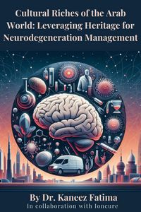 Produktbild: Cultural Riches of the Arab World: Leveraging Heritage for Neurodegeneration Management (Arab World Neurodegeneration Series: Bridging Culture and Sci