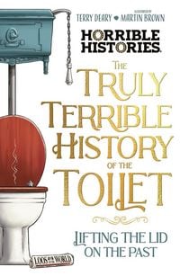 Produktbild: The Truly Terrible History of the Toilet-Flush with Facts