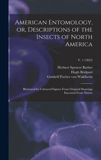 Produktbild: American Entomology, or, Descriptions of the Insects of North America