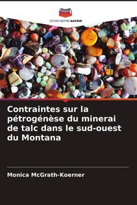 Produktbild: Contraintes sur la p&eacute;trog&eacute;n&egrave;se du minerai de talc dans le sud-ouest du Montana