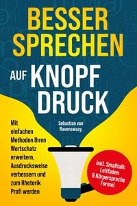 Produktbild: Besser sprechen auf Knopfdruck: Mit einfachen Methoden Ihren Wortschatz erweitern, Ausdrucksweise verbessern und zum Rhetorik Profi werden - inkl. Sma