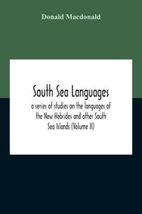 Produktbild: South Sea Languages, A Series Of Studies On The Languages Of The New Hebrides And Other South Sea Islands (Volume Ii)