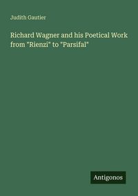 Produktbild: Richard Wagner and his Poetical Work from "Rienzi" to "Parsifal"