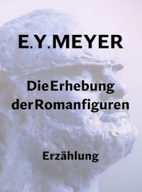 Bild vom Artikel Die Erhebung der Romanfiguren vom Autor E. Y. Meyer