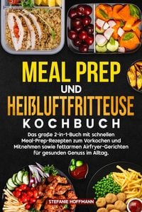 Produktbild: Meal Prep und Hei&szlig;luftfritteuse Kochbuch