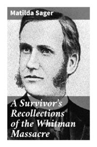 Produktbild: A Survivor's Recollections of the Whitman Massacre