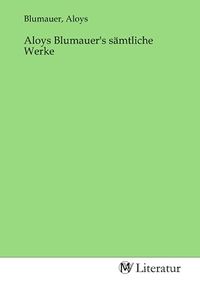 Produktbild: Aloys Blumauer's s&auml;mtliche Werke