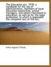 Produktbild: The Education ACT, 1918; A Handbook for the Use of Administrators, Members of Local Education Author