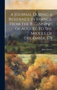 Produktbild: A Journal During a Residence in France, From the Beginning of August, to the Middle of December, 179
