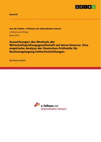 Produktbild: Auswirkungen des Wechsels der Wirtschaftspr&uuml;fungsgesellschaft auf deren Honorar. Eine empirische Analyse der Deutschen Pr&uuml;fstelle f&uuml;r Rechnungslegung-Fehlerfeststellungen