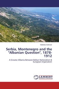Produktbild: Serbia, Montenegro and the "Albanian Question", 1878-1912