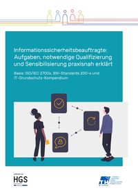 Produktbild: Informationssicherheitsbeauftragte: Aufgaben, notwendige Qualifizierung und Sensibilisierung praxisnah erkl&auml;rt
