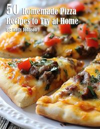 Produktbild: 50 Homemade Pizza Recipes to Try at Home