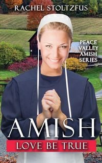 Produktbild: Amish Love Be True (Peace Valley Amish Series, #7)