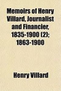 Produktbild: Memoirs of Henry Villard, Journalist and Financier, 1835-1900 (2); 1863-1900