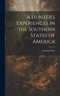 Produktbild: A Hunter's Experiences in the Southern States of America