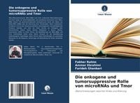 Produktbild: Die onkogene und tumorsuppressive Rolle von microRNAs und Tmor