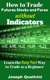 Produktbild: How to Trade Futures Stocks and Forex without Indicators