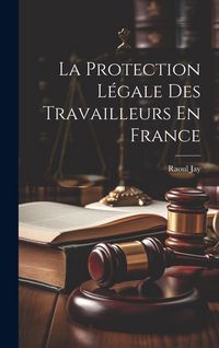 Produktbild: La Protection L&eacute;gale Des Travailleurs En France
