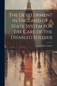 Produktbild: The Development in England of a State System for the Care of the Disabled Soldier