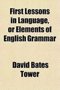 Produktbild: First Lessons in Language, or Elements of English Grammar