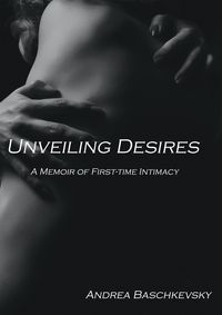 Produktbild: Unveiling Desires: A Memoir of First-time Intimacy (Short stories, #1)
