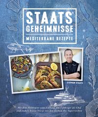 Produktbild: Staats&lsquo; Geheimnisse &ndash; Mediterrane Rezepte und Storys von den Jachten der Superreichen