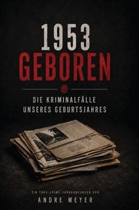Produktbild: 1953 geboren - Die Kriminalf&auml;lle unseres Geburtsjahres