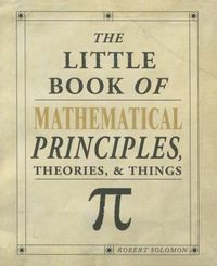 Produktbild: The Little Book of Mathematical Principles, Theories & Things