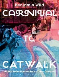 Produktbild: Carnival to Catwalk Global Reflections on Fancy Dress Costume