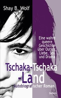 Produktbild: Tschaka-Tschaka-Land - Eine wahre queere Geschichte &uuml;ber Outing, Liebe, Sex und Drama - Autobiografischer Roman - Erinnerungen